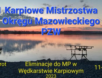 Komunikat nr 1 - I Mistrzostwa Okręgu Mazowieckiego PZW w Wędkarstwie Karpiowym - Wykrot 11-14.05.2023 r.